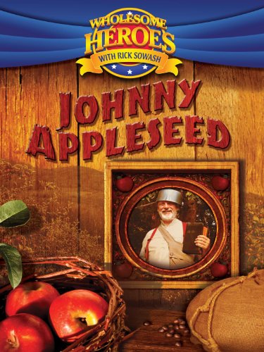 Wholesome Heroes with Rick Sowash: Johnny Appleseed