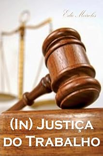 Livro (In) Justiça do trabalho: Audiência da Justiça do Trabalho sob a ótica do empregador