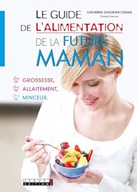 Book's Cover of Le guide de l'alimentation de la future maman