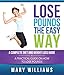 Lose Pounds the Easy Way: A Complete Diet and Weight Loss Guide: A Practical Guide on How to Lose Pounds (Natural Weight Loss for 2016) by Mary Williams