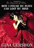 In Search of Cleo: How I Found My Pussy and Lost My Mind by Gina Gershon