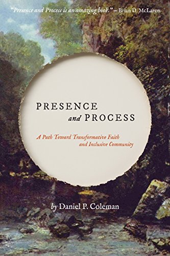 Presence and Process: A Path Toward Transformative Faith and Inclusive Community by Daniel P. Coleman