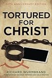 Tortured for Christ: 50th Anniversary Edition by Richard Wurmbrand