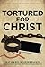 Tortured for Christ: 50th Anniversary Edition by Richard Wurmbrand