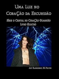 Livro Uma Luz no Coração da Escuridão: O Cristal do Coração Guardião Livro 4 (Amy Blankenship - O Cristal do Coração Guardião)