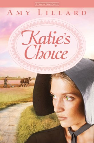 Katie's Choice: A Clover Ridge Novel by Amy Lillard
