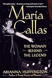 Maria Callas: The Woman behind the Legend by 