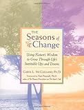Seasons of Change : Using Nature's Wisdom to Grow Through Life's Inevitable Ups and Downs