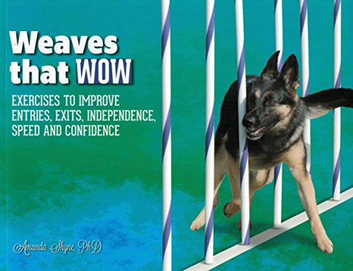 Weaves that WOW Exercises to improve Entries, Exits, Independence, Speed and Confidence