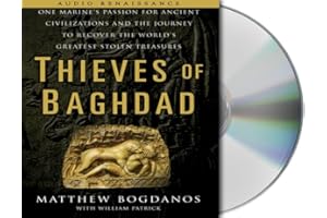 Thieves of Baghdad: One Marine's Passion for Ancient Civilizations and the Journey to Recover the World's Greatest Stolen Tre
