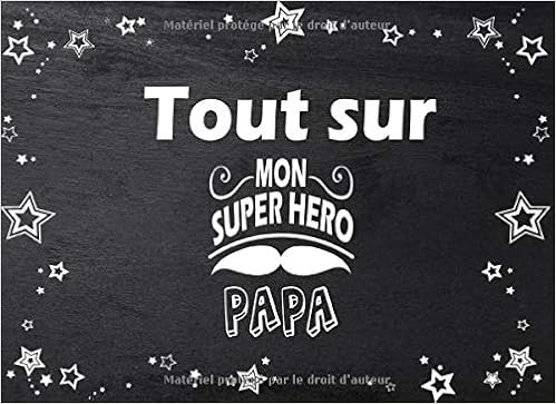 Tout Sur Mon Superhero Papa Cadeau Original A Offrir A Son Papa Cheri Un Livre Pour Enfants A Completer Par Leurs Propres Mots Dessins Et Photos Amazon Fr Fetes Edition Fete Des