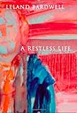 A Restless Life by Leland Bardwell
