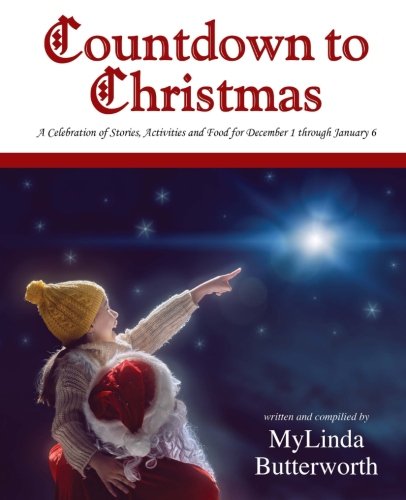 Countdown to Christmas: A Celebration of Stories, Activities and Food for December 1 through January 6 by MyLinda Butterworth