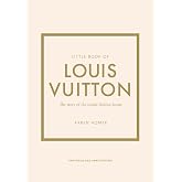 Little Book of Louis Vuitton: The Story of the Iconic Fashion House (Little Books of Fashion)
