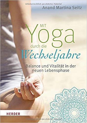 Mit Yoga Durch Die Wechseljahre Balance Und Vitalitat In Der Neuen Lebensphase Amazon De Seitz Anand Martina Escherich Anja Bucher