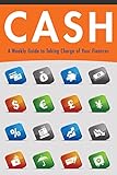 Cash: A Weekly Guide to Taking Charge of Your Finances