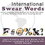 International Swear Words - A Foul Language Coloring Book for Adults Who Need to Blow Off Some Steam While Traveling Abroad: Learn Profanity and Cuss ... with Foul Language and Zentangle Patterns) by Robin Smith