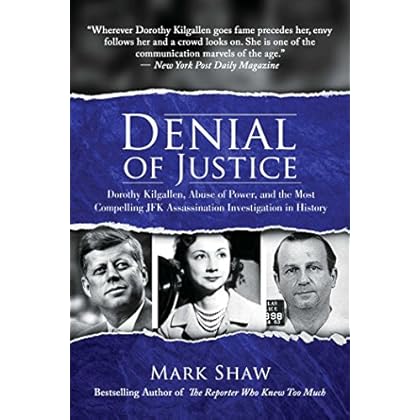 Denial of Justice: Dorothy Kilgallen, Abuse of Power, and the Most Compelling JFK Assassination Investigation in History