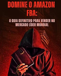 Livro Domine o Amazon FBA em 30 Dias: O Guia Passo a Passo para Vender Mais de 1000 Unidades/Mês, Escalando Seu Negócio no Maior Marketplace do Mundo (Atualizado 2025)