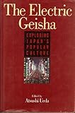 The Electric Geisha : Exploring Japanese Popular Culture, Ueda, Atsushi, 4770017537