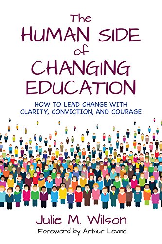 The Human Side of Changing Education: How to Lead Change With Clarity, Conviction, and Courage
