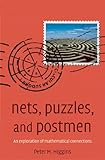 Nets, Puzzles, and Postmen: An exploration of mathematical connections by Peter M Higgins