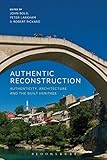 Authentic Reconstruction: Authenticity, Architecture and the Built Heritage by