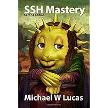 SSH Mastery: OpenSSH, PuTTY, Tunnels and Keys (IT Mastery) (Volume 12)
