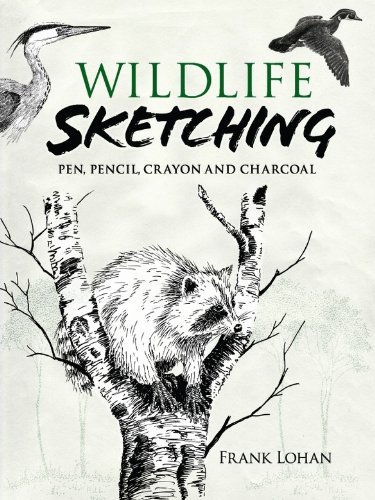 Wildlife Sketching: Pen, Pencil, Crayon and Charcoal (Dover Art Instruction)