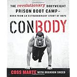 ConBody: The Revolutionary Bodyweight Prison Boot Camp, Born from an Extraordinary Story of Hope