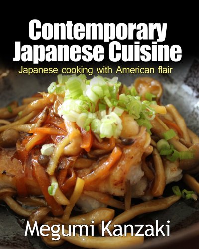 Contemporary Japanese Cuisine: Japanese cooking with American Flair by Megumi Kanzaki