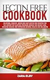 Lectin Free Cookbook: Delicious, Healthy, Quick and Easy Lectin-Free Recipes for the Instant Pot Electric Pressure Cooker for Weight Loss, Avoiding Disease and Improving General Health and Wellbeing! by