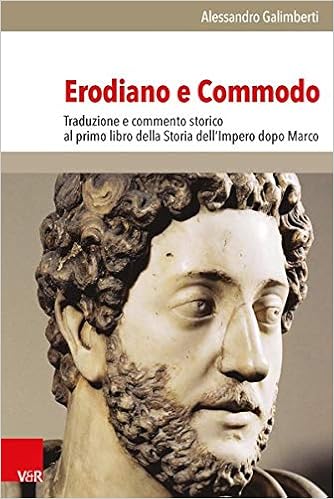 Amazon Com Erodiano E Commodo Traduzione E Commento Storico Al Primo Libro Della Storia Dell Impero Dopo Marco Hypomnemata German Edition Italian Edition Galimberti Alessandro Books