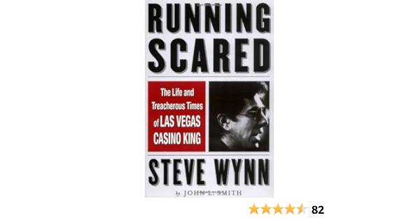 Running Scared The Life And Treacherous Times Of Las Vegas Casino King Steve Wynn Smith John L 9781568581903 Amazon Com Books