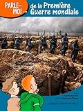 Parle-moi de la Premiere Guerre mondiale by
