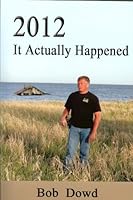 2012: It Actually Happened 0981042023 Book Cover