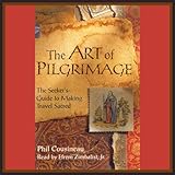 The Art of Pilgrimage: The Seeker's Guide to Making Travel Sacred by 