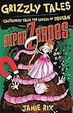 Grizzly Tales 8: Superzeroes: Cautionary Tales for Lovers of Squeam!