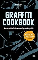 Graffiti Cookbook: The Complete Do-It-Yourself-guide to Graffiti
