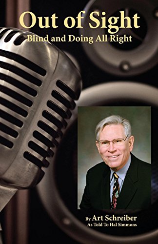 Out of Sight: Blind and Doing All Right by Arthur a. Schreiber