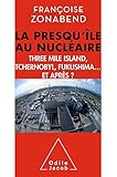 La presqu'île au nucléaire : Three Mile Island, Tchernobyl, Fukushima... et après ? by 