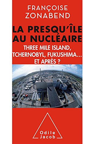 La presqu'île au nucléaire : Three Mile Island, Tchernobyl, Fukushima... et après ? by Françoise Zonabend