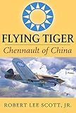 Flying Tiger: Chennault of China