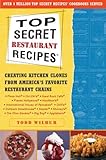 Top Secret Restaurant Recipes: Creating Kitchen Clones from America's Favorite Restaurant Chains by Todd Wilbur