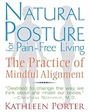 Natural Posture for Pain-Free Living: The Practice of Mindful Alignment by Kathleen Porter