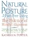 Natural Posture for Pain-Free Living: The Practice of Mindful Alignment by Kathleen Porter