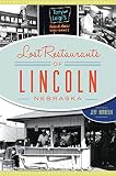 Lost Restaurants of Lincoln, Nebraska (American Palate) by Jeffrey Korbelik
