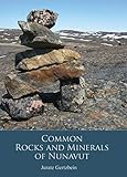 Common Rocks and Minerals of Nunavut by 