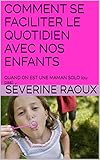 Image de COMMENT SE FACILITER LE QUOTIDIEN AVEC NOS ENFANTS: QUAND ON EST UNE MAMAN SOLO (ou pas). (French Edition)