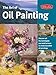 The Art of Oil Painting: Discover all the techniques you need to know to create beautiful oil paintings (Collector's Series)